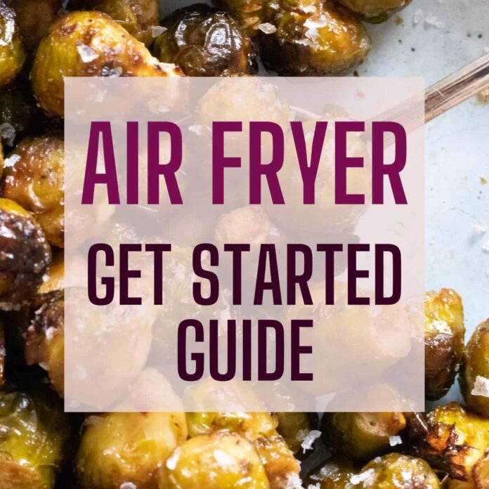 How to Use an Air Fryer: Air Fryer Get Started Guide for Beginners