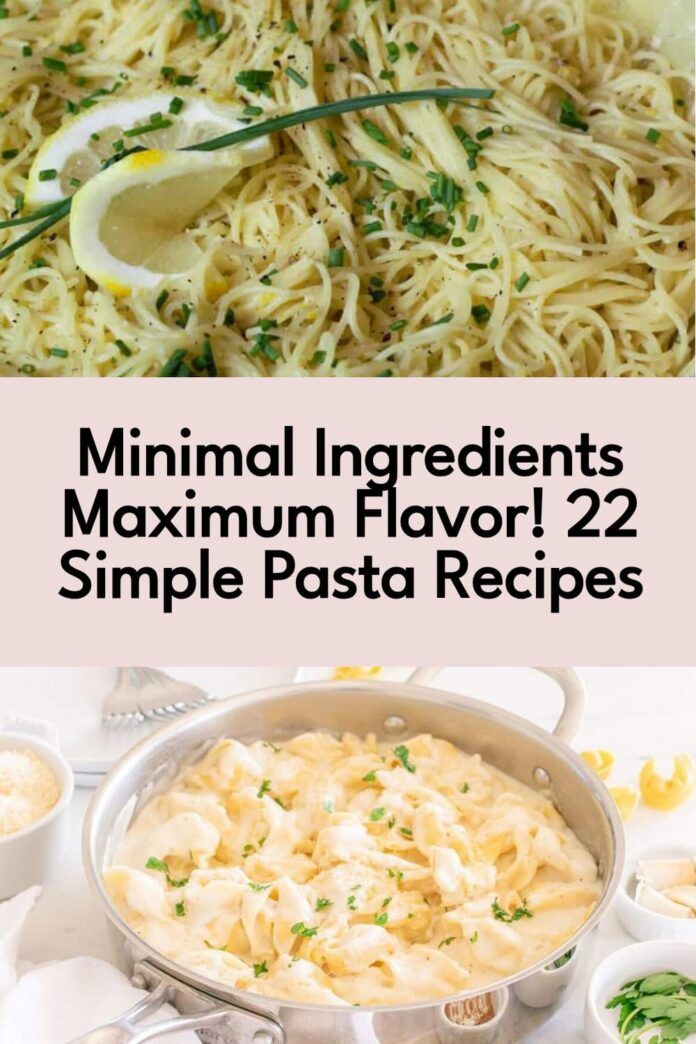 22 No-Fuss Pasta Recipes With Just a Few Ingredients